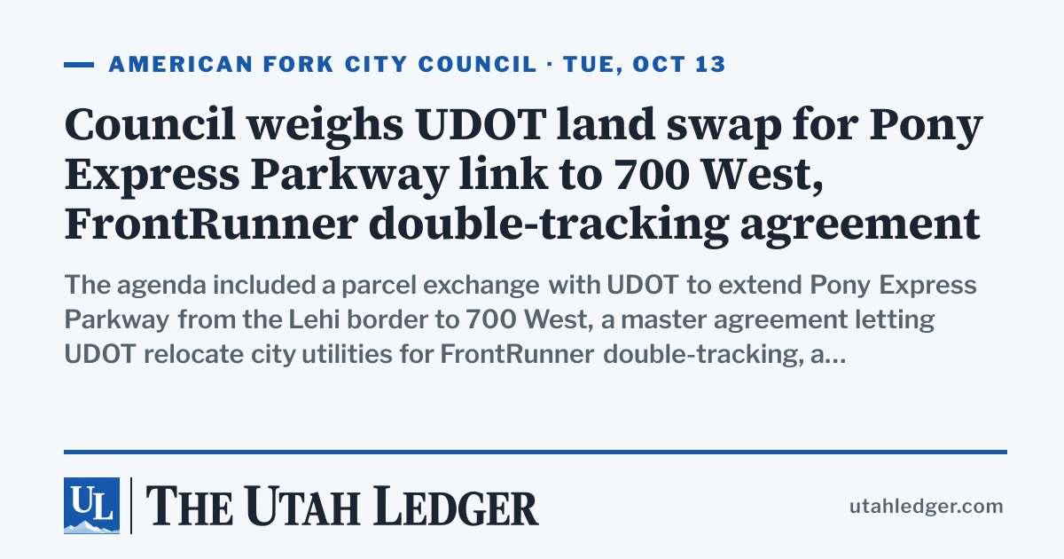 American Fork Council Weighs UDOT Land Swap and Infrastructure Contracts
